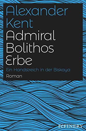Admiral Bolithos Erbe: Ein Handstreich in der Biskaya (Ein Richard-Bolitho-Roman 16) Admiral Bolithos Erbe: Ein Handstreich in der Biskaya (Ein Richard-Bolitho-Roman 16)