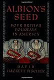 Albion's Seed: Four British Folkways in America (America: a Cultural History, Band 1) by 