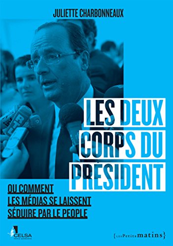 Download Les Deux Corps du Président. Ou comment les médias se laissent séduire par le people Download Les Deux Corps du Président. Ou comment les médias se laissent séduire par le people