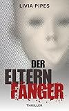 Bücher Neuerscheinungen 2022 - Der Elternfänger: Thriller von Livia Pipes