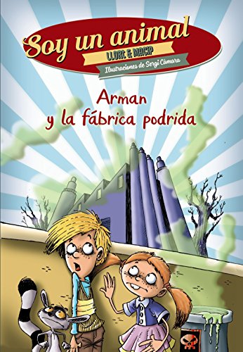 Arman y la fábrica podrida: Soy un animal, 2 (Literatura Infantil (6-11 Años) - Narrativa Infantil) por Lluís Llort