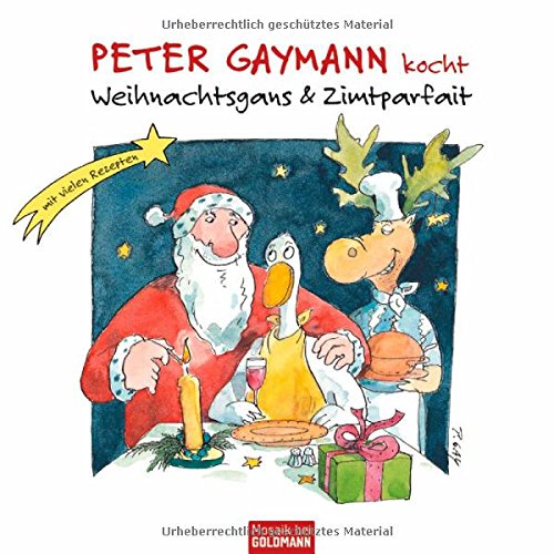 Peter Gaymann kocht:
Weihnachtsgans & Zimtparfait
