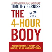 The 4-Hour Body: An Uncommon Guide to Rapid Fat-loss, Incredible Sex and Becoming Superhuman