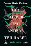 Ihr Körper und andere Teilhaber: Erzählungen by