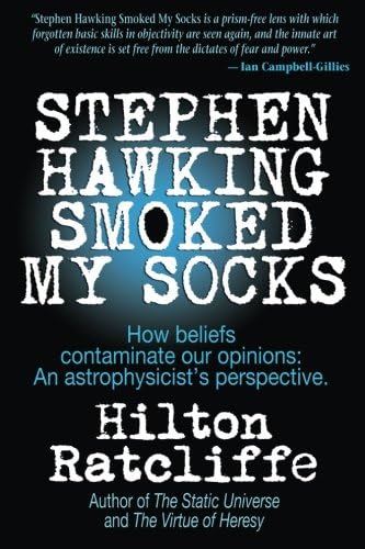 Stephen Hawking Smoked My Socks: How beliefs contaminate our opinions - an astrophysicist's perspective.