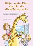 Hilfe, mein Kind spricht die Giraffensprache: Ein humorvoller Einstieg in die gewaltfreie Kommunikation by 