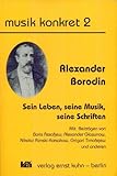 Alexander Borodin - Sein Leben, seine Musik, seine Schriften by
