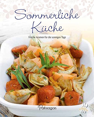 Ebook Sommerliche Küche: Frische Aromen für die sonnigen Tage (Leicht gemacht / 100 Rezepte)