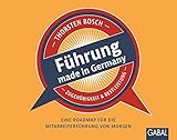 Führung made in Germany: Eine Roadmap für die Mitarbeiterführung von morgen (Dein Business) by Thorsten Bosch