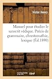 Image de Manuel pour étudier le sanscrit védique. Précis de grammaire, chrestomathie, lexique (Éd.1890)