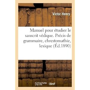 Manuel pour étudier le sanscrit védique. Précis de grammaire, chrestomathie, lexique (Éd.1890)