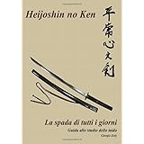 Heijoshin no ken - La spada di tutti i giorni: Guida allo studio dello Iaido