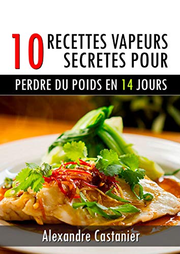 Livres Couvertures de 10 RECETTES VAPEURS SECRETES POUR PERDRE DU POIDS EN 14 JOURS: Comment perdre du poids avec la cuisine vapeur  ,manger sainement et maigrir rapidement