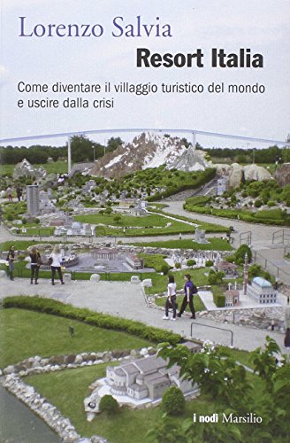 Resort Italia. Come diventare il villaggio turistico del mondo e uscire dalla crisi libro