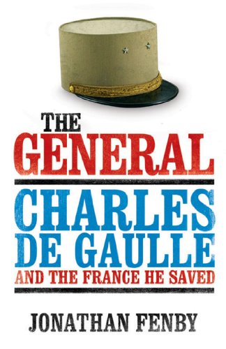The General: Charles De Gaulle and the France He Saved (English Edition) livre