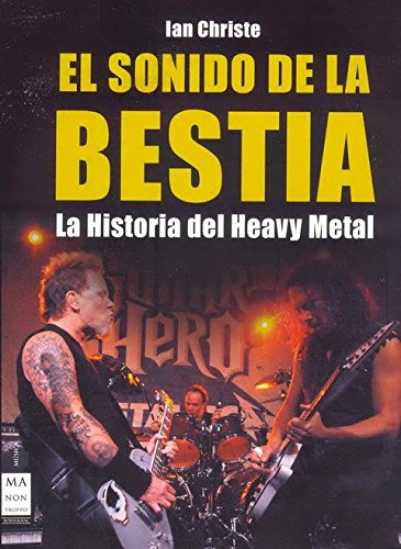 Download Sonido de la bestia, el: Un libro en el que todo lector encontrará la oportunidad de entender y apreciar el fenómeno del heavy metal. (Musica Ma Non Troppo)