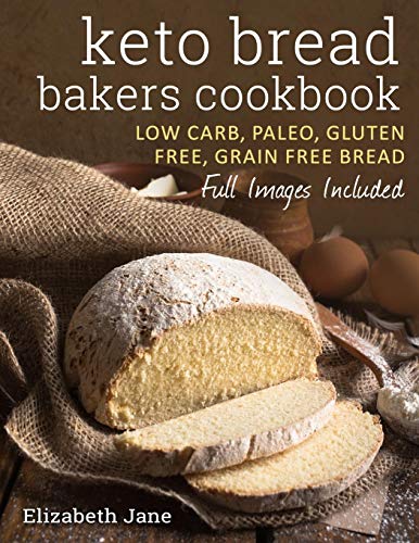 Keto Bread Bakers Cookbook: Keto Bread Bakers Cookbook Keto Bread Bakers Cookbook: Keto Bread Bakers Cookbook