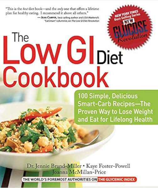 Low Gi Diet Cookbook 100 Simple Delicious Smart Carb Recipes The Proven Way To Lose Weight And Eat For Lifelong Health New Glucose Revolution Amazon Co Uk Brand Miller Dr Jennie Foster Powell Kaye Mcmillan Price