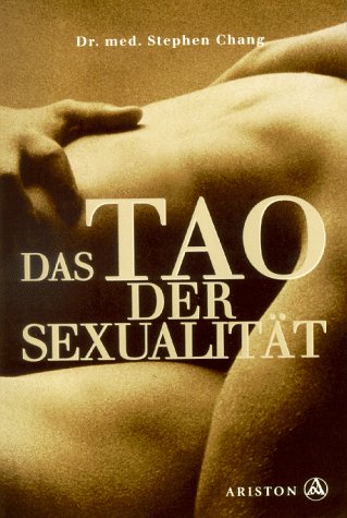 Das Tao der Sexualität: Von der Weisheit des Liebens