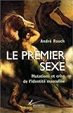 Image de Le premier sexe : Mutations et crise de l'identité masculine