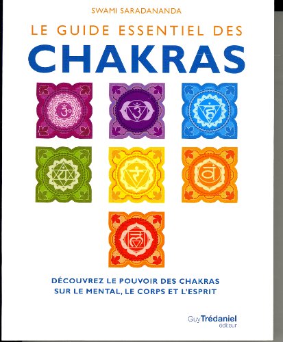 Le guide essentiel des Chakras : Découvrez le pouvoir des chakras sur le mental, le corps et l'esprit Le guide essentiel des Chakras : Découvrez le pouvoir des chakras sur le mental, le corps et l'esprit