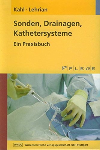 Preisvergleich Produktbild Sonden, Drainagen, Kathetersysteme: Ein Praxisbuch