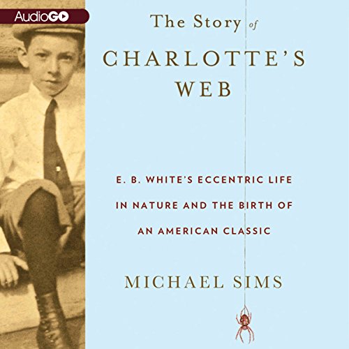 Download The Story of Charlotte's Web: E. B. White's Eccentric Life in Nature and the Birth of an American Classic Download The Story of Charlotte's Web: E. B. White's Eccentric Life in Nature and the Birth of an American Classic