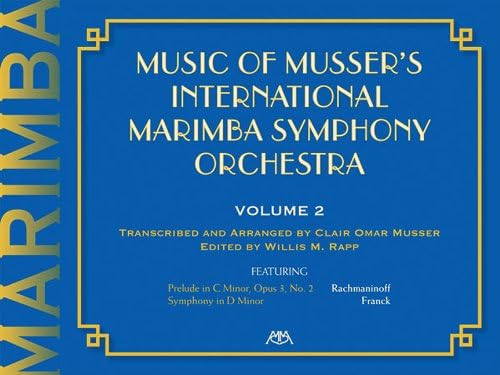 Music of Musser's International Marimba Symphony Orchestra: Prelude in C Minor, Opus 3, No. 2 - Rachmaninoff, Symphony in D Minor - Franck (The Musser Marimba Orchestra Series)