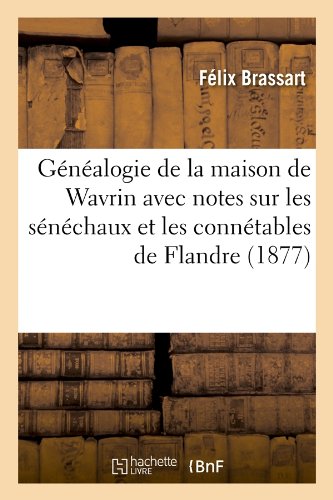 Généalogie de la maison de Wavrin avec notes sur les sénéchaux et les connétables de Flandre (1877) en ligne Généalogie de la maison de Wavrin avec notes sur les sénéchaux et les connétables de Flandre (1877) en ligne