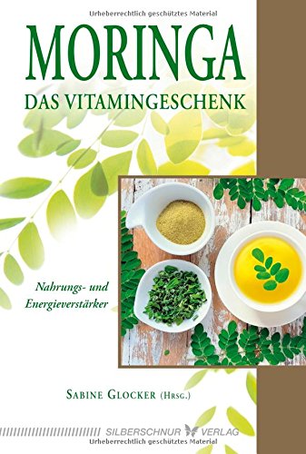 Preisvergleich Produktbild Moringa - Das Vitamingeschenk: Nahrungs- und Energieverstärker