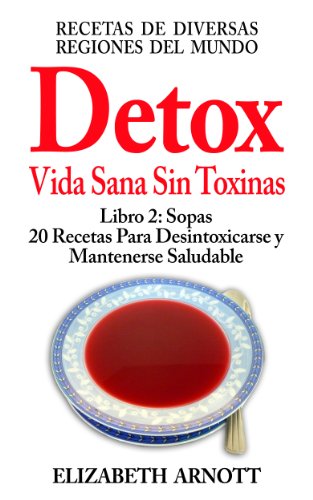 Download Detox - Vida Sana Sin Toxinas - Libro 2: Sopas, 20 Recetas - 14 Sopas Calientes y 6 Sopas Frías Download Detox - Vida Sana Sin Toxinas - Libro 2: Sopas, 20 Recetas - 14 Sopas Calientes y 6 Sopas Frías