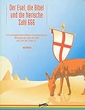 Der Esel, die Bibel und die tierische Zahl 666: Eine ernstgemeinte biblisch-numerologische Berechnung, nach der 666 die Zahl des Esels ist by 