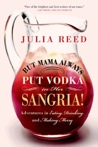 But Mama Always Put Vodka in Her Sangria!: Adventures in Eating, Drinking, and Making Merry by Julia Reed (2014-06-10) francais But Mama Always Put Vodka in Her Sangria!: Adventures in Eating, Drinking, and Making Merry by Julia Reed (2014-06-10) francais