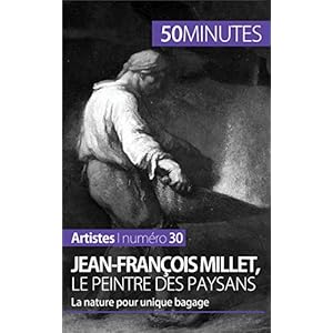 Jean-François Millet, le peintre des paysans: La nature pour unique bagage (Artistes t. 30)