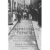 Exterminating Poverty: The true story of the eugenic plan to get rid of the poor, and the Scottish doctor who fought against 
