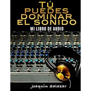 TU PUEDES DOMINAR EL SONIDO: MI LIBRO DE AUDIO