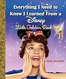 Everything I Need to Know I Learned From a Disney Little Golden Book (Disney) by