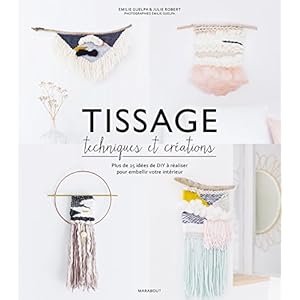 Tissage : Techniques et créations: Plus de 25 idées de DIY à réaliser pour embellir votre intérieur Livre en Ligne - Telecharger Ebook