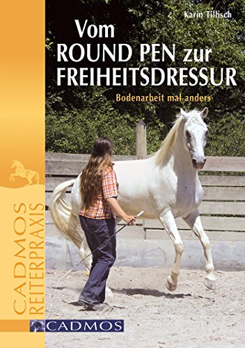 Download Vom Round Pen zur Freiheitsdressur: Bodenarbeit mal anders Download Vom Round Pen zur Freiheitsdressur: Bodenarbeit mal anders