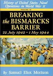 History of United States Naval Operations in World War II Breaking the  Bismarck 's Barrier, 22 July 1942-1 May 1944: Breaking the 