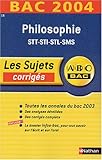 Image de ABC Bac - Les Sujets corrigés : Bac 2004 : Philosophie, STT - STI - STL - SMS