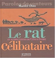 Le Rat clibataire et autres contes de Cte d'Ivoire par Manfe Obin