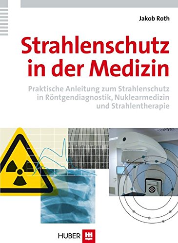 Download Strahlenschutz in der Medizin. Praktische Anwendung zum Strahlenschutz in Röntgendiagnostik, Nuklearmedizin und Strahlentherapie Download Strahlenschutz in der Medizin. Praktische Anwendung zum Strahlenschutz in Röntgendiagnostik, Nuklearmedizin und Strahlentherapie