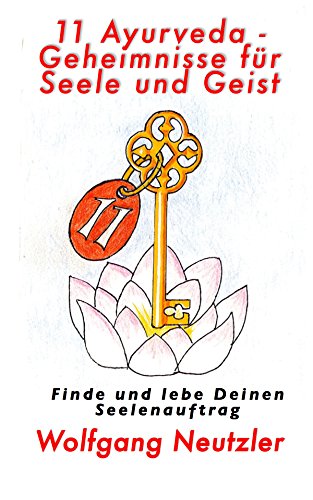 Download 11 Ayurveda-Geheimnisse für Seele und Geist: Finde und lebe Deinen Seelenauftrag Download 11 Ayurveda-Geheimnisse für Seele und Geist: Finde und lebe Deinen Seelenauftrag