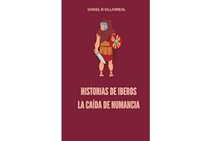 Historias de Iberos, La caída de Numancia: Un relato de los Iberos, los primeros en ser atacados y los últimos en caer