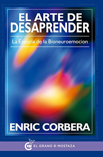 El arte de desaprender: La esencia de la bioneuroemoción por Enric Corbera