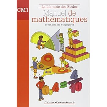 Manuel de mathématiques CM1 : Cahier d'exercices B Manuel de mathématiques CM1 : Cahier d'exercices B