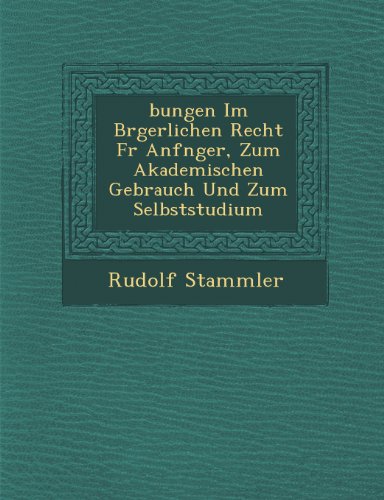 Bungen Im B Rgerlichen Recht F R Anf Nger, Zum Akademischen Gebrauch Und Zum Selbststudium
