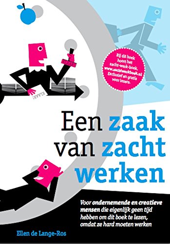 Een zaak van zacht werken: Voor ondernemende en creatieve mensen die eigenlijk geen tijd hebben om dit boek te lezen, omdat ze hard moeten werken (Dutch Edition)