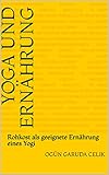 Yoga und Ernährung: Rohkost als geeignete Ernährung eines Yogi by 